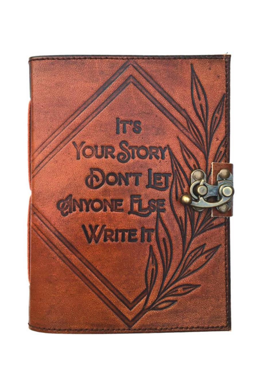 "It's Your Story Don't Let Anyone Else Write It" Journal
